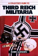 A Collector's Guide to Third Reich Militaria. First Edition (1987). By Robin Lumsden