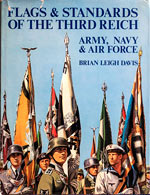 Flags & Standards of the Third Reich  Army, Navy & Air Force. First Edition (1975). By Brian Leigh Davis