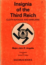 Insignia of the Third Reich  Cloth Badges and Emblems. First Edition (1974). By Major John R. Angolia